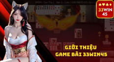 Game bài 33win45: Trải nghiệm cá cược đỉnh cao